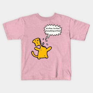 It's Fine, I'm Fine, Everything Is Fine! Kids T-Shirt